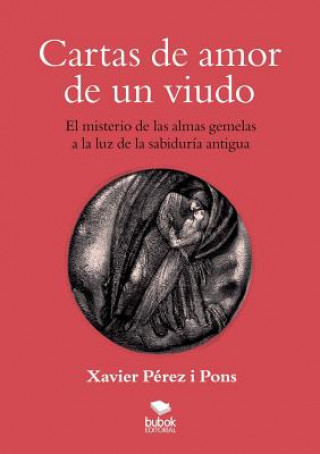 Книга Cartas de amor de un viudo. El misterio de las almas gemelas a la luz de la sabiduria antigua XAVIE PONES P REZ I