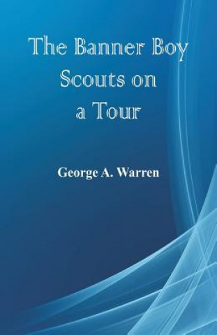 Kniha Banner Boy Scouts on a Tour GEORGE A. WARREN