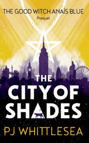 Книга City of Shades: The Extraordinary Adventures of the Good Witch Anais Blue Prequel P J WHITTLESEA