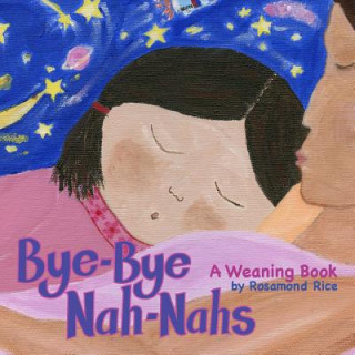 Könyv Bye-Bye Nah-Nahs: A Weaning Book Rosamond Rice