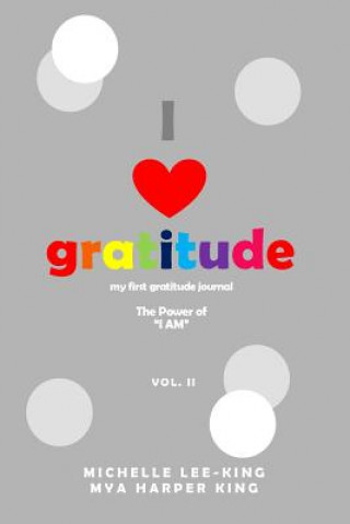 Kniha I Heart Gratitude, Vol. II: The Power of I Am Michelle Lee-King