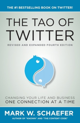 Kniha The Tao of Twitter: The World's Bestselling Guide to Changing Your Life and Your Business One Connection at a Time Mark Schaefer