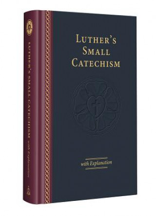 Könyv Luther's Small Catechism with Explanation - 2017 Edition Martin Luther