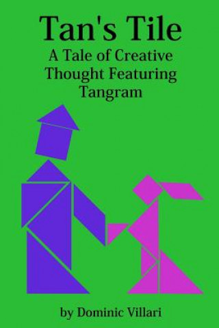 Knjiga Tan's Tile: A Tale of Creative Thought Featuring Tangram Dominic Robert Villari
