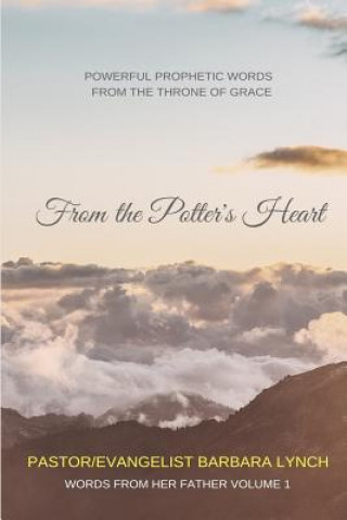 Kniha From the Potter's Heart: Powerful Prophetic Words From the Throne of Grace Pst Barbara B Lynch