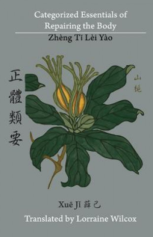 Könyv Categorized Essentials of Repairing the Body: Zheng Ti Lei Yao &#27491;&#39636;&#39006;&#35201; Lorraine Wilcox