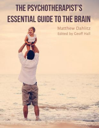 Книга The Psychotherapist's Essential Guide to the Brain Matthew Dahlitz