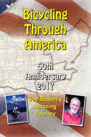 Carte Bicycling Through America 50th Anniversary: Joe Bowen's Amazing Journey Joe Bowen