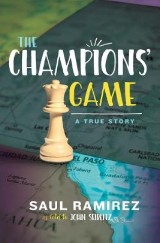 Kniha The Champions' Game: A True Story Saul Ramirez