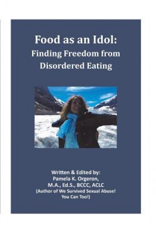 Книга Food as an Idol: Finding Freedom from Disordered Eating Pamela K Orgeron