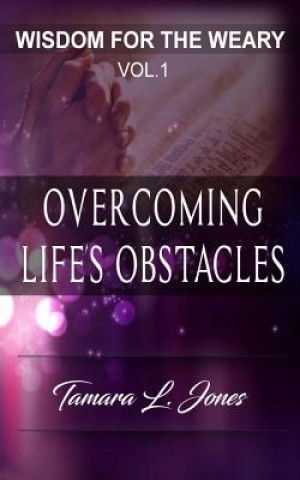 Kniha Wisdom for the Weary: Overcoming Life's Obstacles Tamara L Jones