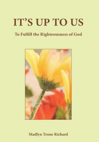 Kniha It's Up to Us: To Fulfill the Righteousness of God Madelyn Trone Richard