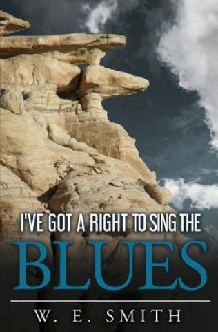 Buch I've Got a Right to Sing the Blues W E Smith