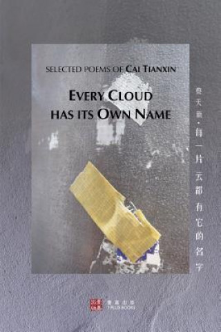 Kniha Every Cloud Has Its Own Name (&#27599;&#19968;&#29255;&#20113;&#37117;&#26377;&#23427;&#30340;&#21517;&#23383;) Cai Tianxin