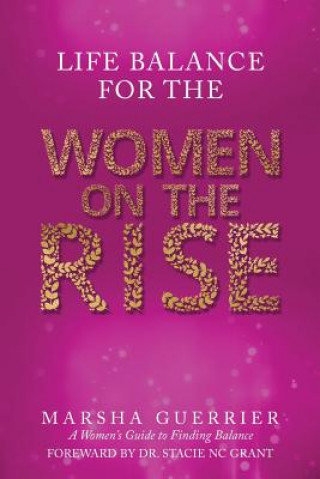 Kniha Life Balance for the Women on the Rise: A Women's Guide to Finding Balance Marsha Guerrier