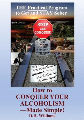 Buch How to Conquer Your Alcoholism - Made Simple!: The Practical Way to Get and STAY Sober Dh Williams