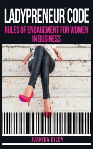 Книга Ladypreneur(R) Code: Rules of Engagement for Women in Business MS Juanika S Dildy