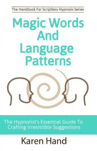 Livre Magic Words and Language Patterns: The Hypnotist's Essential Guide to Crafting Irresistible Suggestions Karen Hand