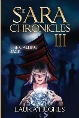 Könyv The Sara Chronicles: Book 3 The Calling Back Laura E Hughes