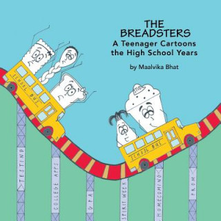 Carte The Breadsters: A Teenager Cartoons the High School Years Maalvika Bhat