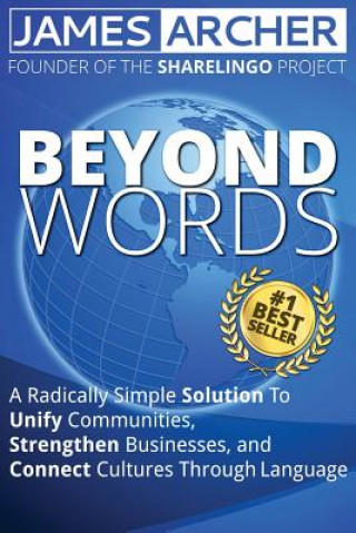 Kniha Beyond Words: A Radically Simple Solution to Unite Communities, Strengthen Businesses, and Connect Cultures Through Language James B Archer Jr
