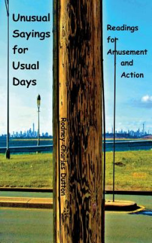 Könyv Unusual Sayings for Usual Days: Readings for Amusement and Action Rodney Charles Dutton