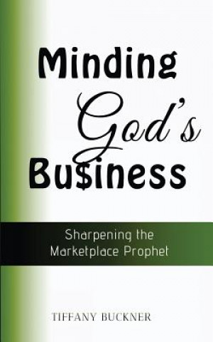 Libro Minding God's Business: Sharpening the Marketplace Prophet Tiffany Buckner