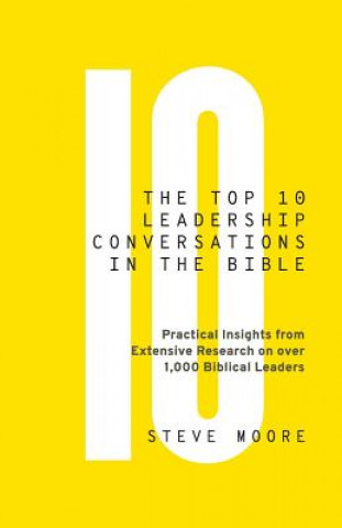 Könyv The Top 10 Leadership Conversations in the Bible: Practical Insights From Extensive Research on Over 1,000 Biblical Leaders Steve Moore