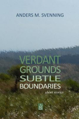 Kniha Verdant Grounds, Subtle Boundaries: A Collection of Short Stories Anders M Svenning