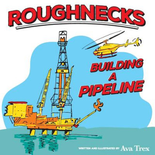 Книга Roughnecks- Building a Pipeline Ava Trex