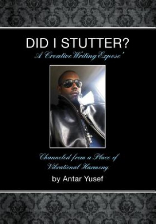 Libro Did I Stutter?: A Creative Writing Expose' Antar Yusef