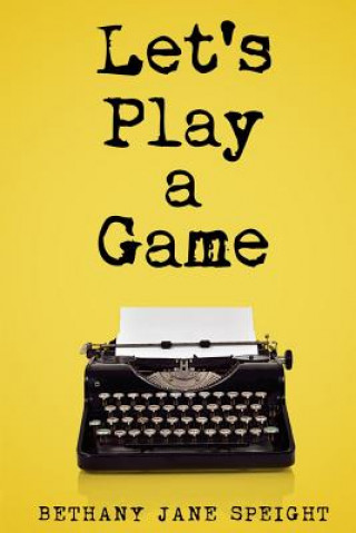 Kniha Let's Play a Game (Thriller): Mystery, Thriller & Suspense Bethany Jane Speight