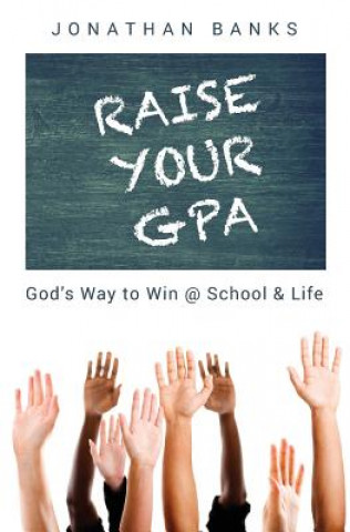 Kniha Raise Your Gpa: God's Way to Win @ School & Life Jonathan Banks