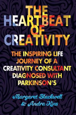 Buch The Heartbeat of Creativity: The inspiring life journey of a creativity consultant diagnosed with Parkinson's Margaret Blackwell