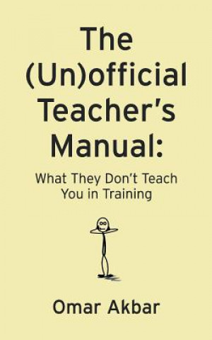 Carte The (Un)official Teacher's Manual: What They Don't Teach You in Training Omar Akbar