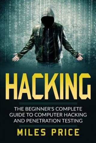 Könyv Hacking: The Beginner's Complete Guide To Computer Hacking And Penetration Testing Miles Price