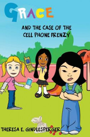 Kniha Grace and the Case of the Cell Phone Frenzy Theresa E Gindlesperger