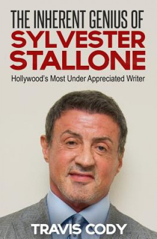 Kniha The Inherent Genius of Sylvester Stallone: Hollywood's Most Under Appreciated Writer Travis Cody