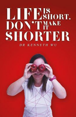 Book Life Is Short, Don't Make It Shorter Dr Kenneth Wu