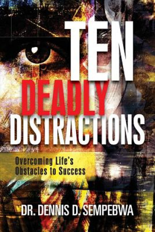 Könyv Deadly Distractions: Overcoming Life's Obstacles to Success Dr Dennis D Sempebwa