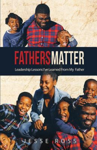 Könyv Father's Matter: Lessons learned from my Father Jesse Ross Jr