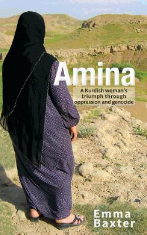 Kniha Amina: A Kurdish Woman's Triumph through Oppression and Genocide Emma Baxter