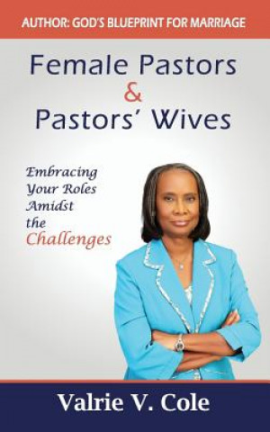 Livre Female Pastors and Pastors' Wives: Embracing your Roles amidst the Challenges Valrie V Cole