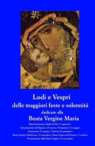 Kniha Lodi e Vespri delle maggiori solennita' e feste dedicate alla Beata Vergine Maria: Maria Madre di Dio (1 gen), Annunciazione (25 mar), Visitazione (31 Davide Righi