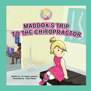 Kniha Maddox's Trip to the Chiropractor Dr Kasey Johnson