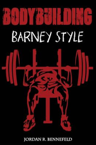 Könyv Bodybuilding: Barney Style Jordan R Bennefeld