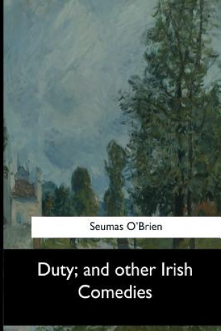 Carte Duty, and other Irish Comedies Seumas O'Brien