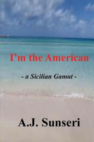 Book I'm the American: - a Sicilian Gamut - A J Sunseri