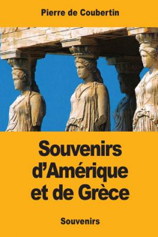 Knjiga Souvenirs d'Amérique et de Gr?ce Pierre De Coubertin