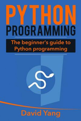 Knjiga Python Programming: The Beginner's Guide to Python Programming David Yang